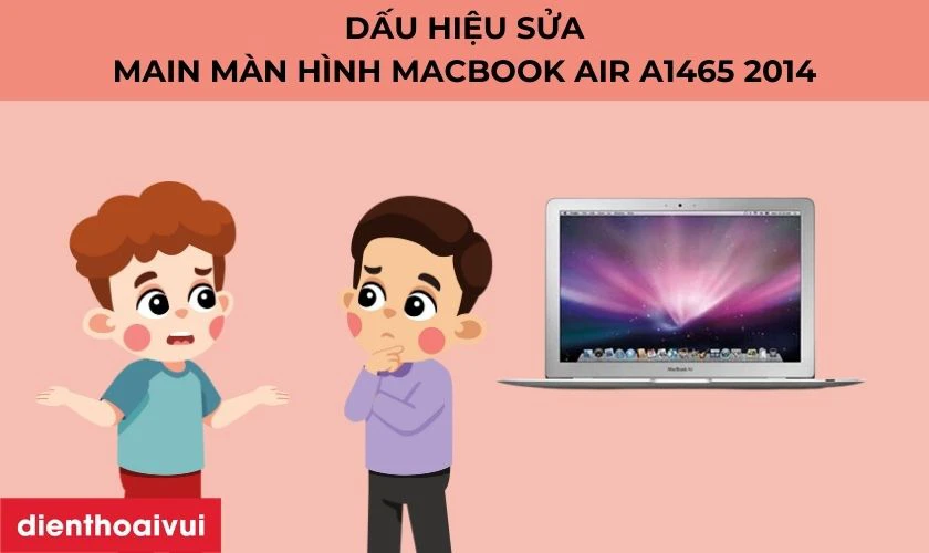 Dấu hiệu nhận biết cần sửa main lỗi m&agrave;n h&igrave;nh MacBook Air A1465 2014