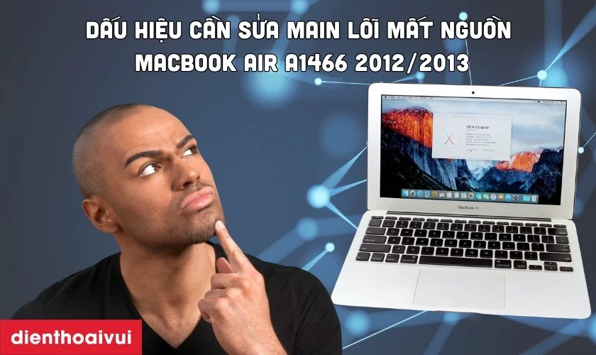 Dấu hiệu nhận biết cần main mất nguồn MacBook Air A1466 2012/2013