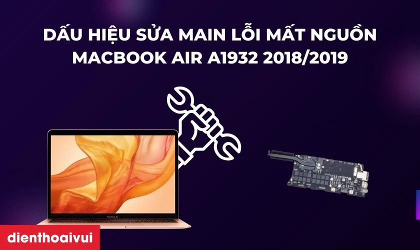 Dấu hiệu nhận biết cần sửa main lỗi mất nguồn MacBook Air A1932 2018/2019