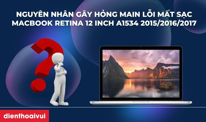 Nguy&ecirc;n nh&acirc;n g&acirc;y hỏng main lỗi mất sạc MacBook