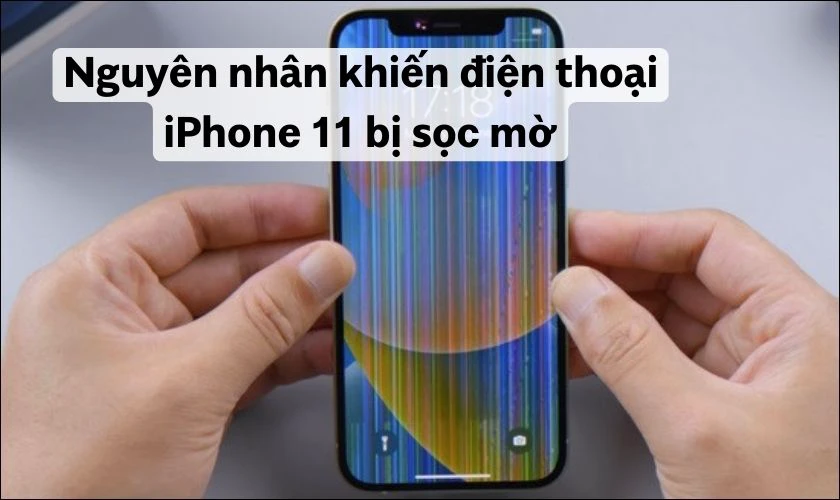 Nguy&ecirc;n nh&acirc;n khiến điện thoại iPhone 11 bị sọc mờ