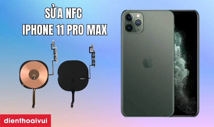 Sửa NFC iPhone 11 Pro Max l&agrave; g&igrave;?
