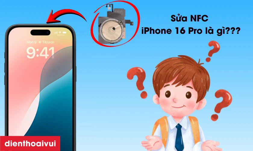 Sửa NFC iPhone 16 Pro là gì?
