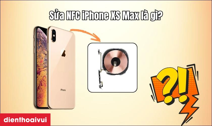 Sửa NFC iPhone XS Max l&agrave; g&igrave;?