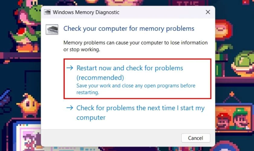 Chọn Restart now and check for problems (recommended)