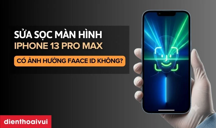 Sửa sọc m&agrave;n h&igrave;nh iPhone 13 Pro Max c&oacute; ảnh hưởng Face ID kh&ocirc;ng?