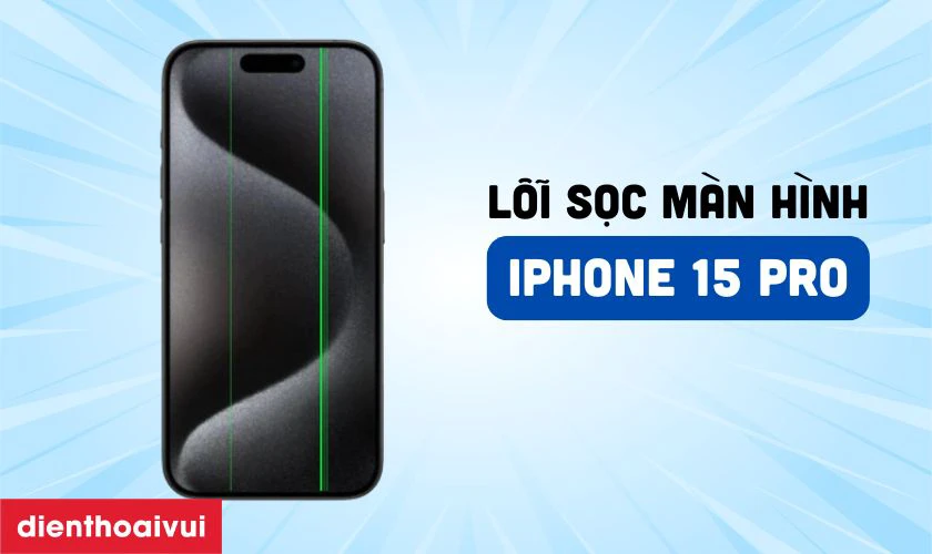 Giới thiệu lỗi sọc màn hình iPhone 15 Pro