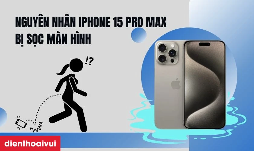 Nguy&ecirc;n nh&acirc;n iPhone 15 Pro Max bị sọc m&agrave;n h&igrave;nh