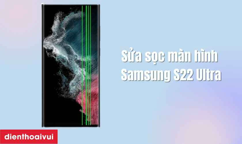 Sửa sọc m&agrave;n h&igrave;nh Samsung S22 Ultra l&agrave; g&igrave;?
