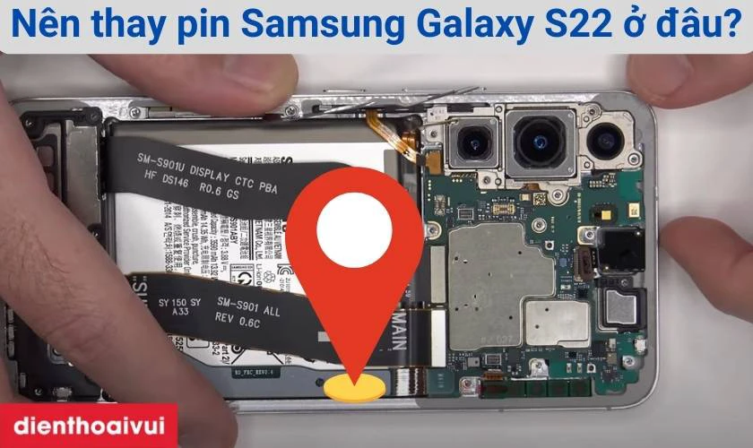 N&ecirc;n thay pin S22 ở đ&acirc;u uy t&iacute;n?