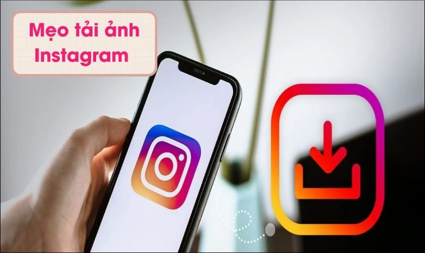Mẹo tải ảnh Instagram chất lượng cao