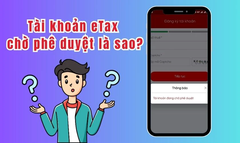 Tài khoản eTax chờ phê duyệt là sao?