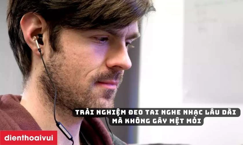Trải nghiệm đeo tai nghe nhạc l&acirc;u d&agrave;i m&agrave; kh&ocirc;ng g&acirc;y mệt mỏi