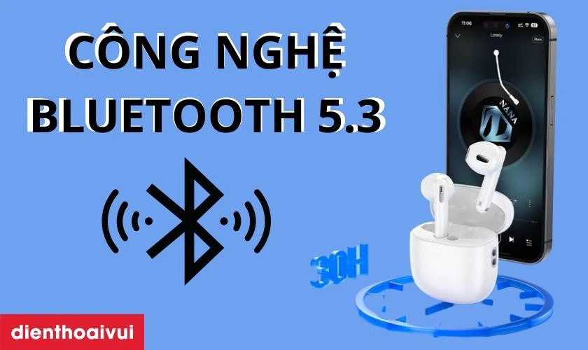 C&ocirc;ng nghệ kết nối Bluetooth 5.3&nbsp;