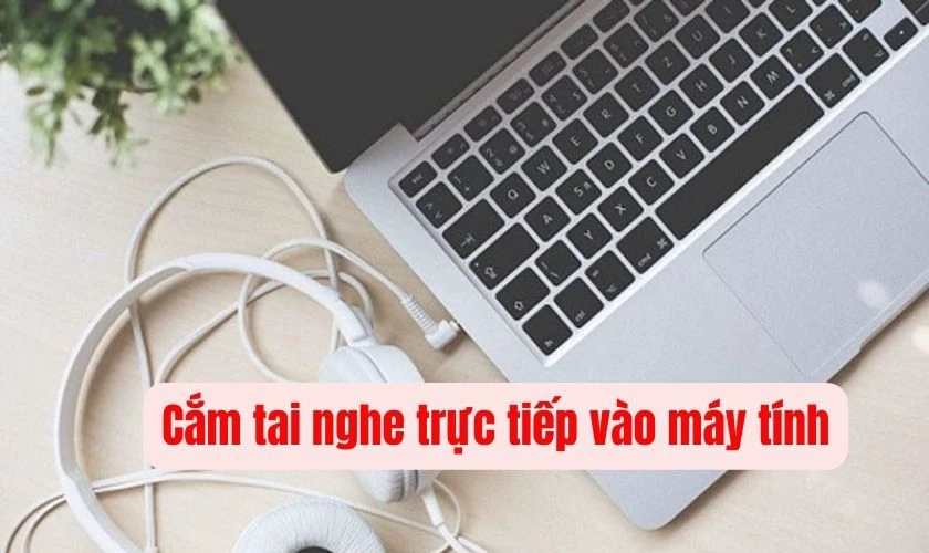 Cắm tai nghe trực tiếp v&agrave;o m&aacute;y t&iacute;nh thay v&igrave; tai Bluetooth