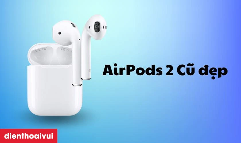 V&igrave; sao n&ecirc;n mua tai Nghe Bluetooth Apple AirPods 2 cũ đẹp