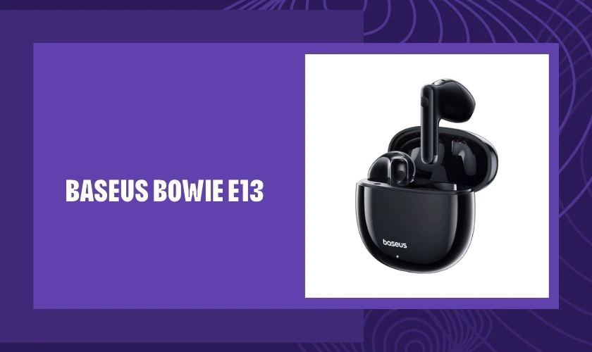 Baseus Bowie E13 mang đến sự cân bằng giữa hiệu năng và giá thành