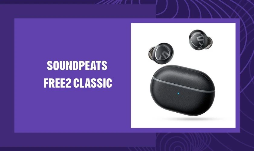 SoundPEATS Free2 Classic là lựa chọn phù hợp cho sinh viên