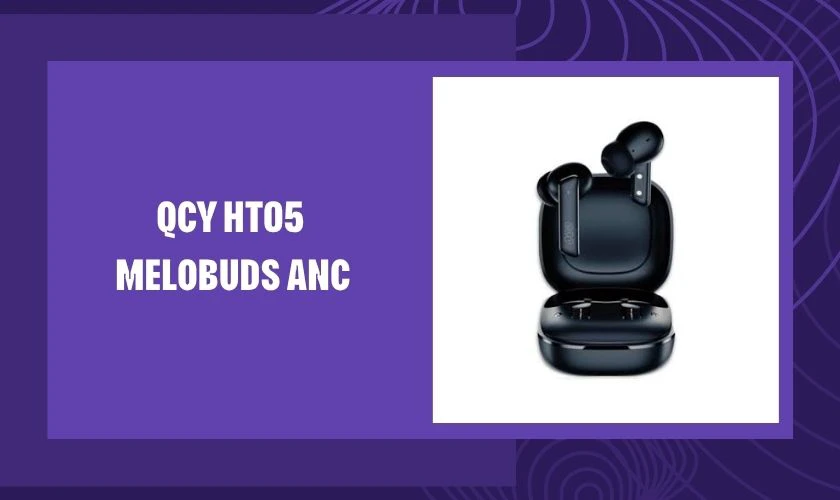 QCY HT05 Melobuds ANC – 890.000đ