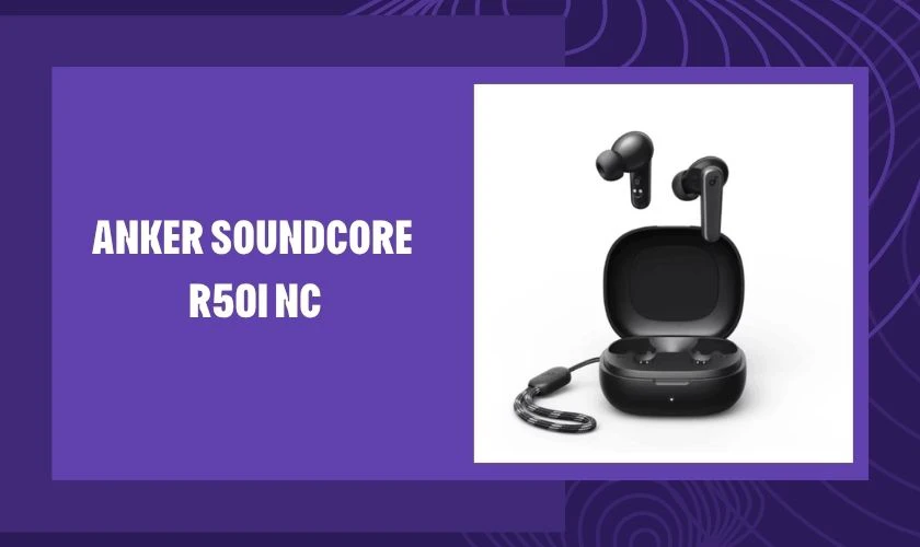 Tai nghe Anker Soundcore R50i NC – 399.000đ
