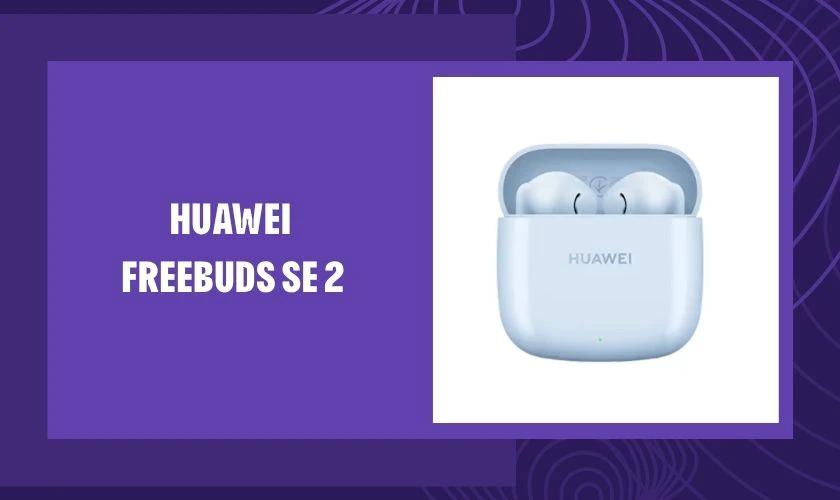 HUAWEI FreeBuds SE 2 phù hợp với sinh viên