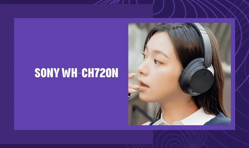 Sony WH-CH720N là một trong những mẫu tai nghe chống ồn