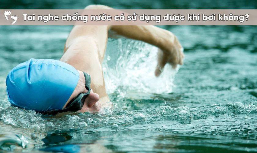 Tai nghe chống nước c&oacute; sử dụng được khi đi bơi kh&ocirc;ng?