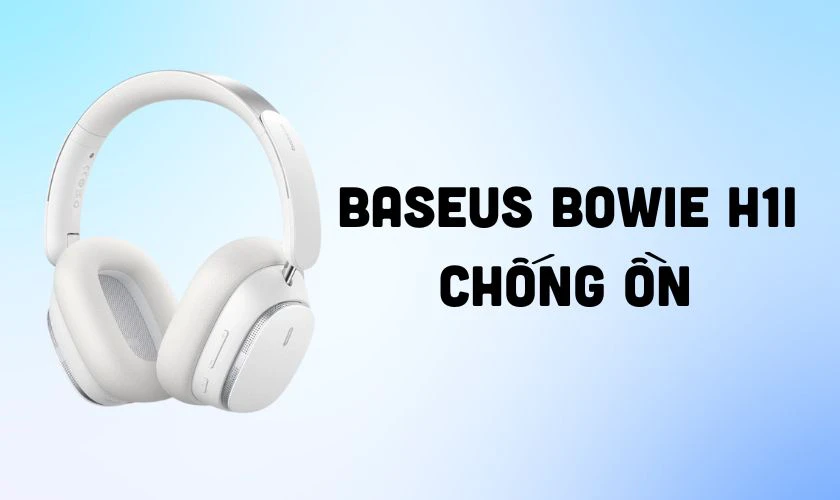 Tai nghe kh&ocirc;ng d&acirc;y Baseus Bowie H1i chống ồn