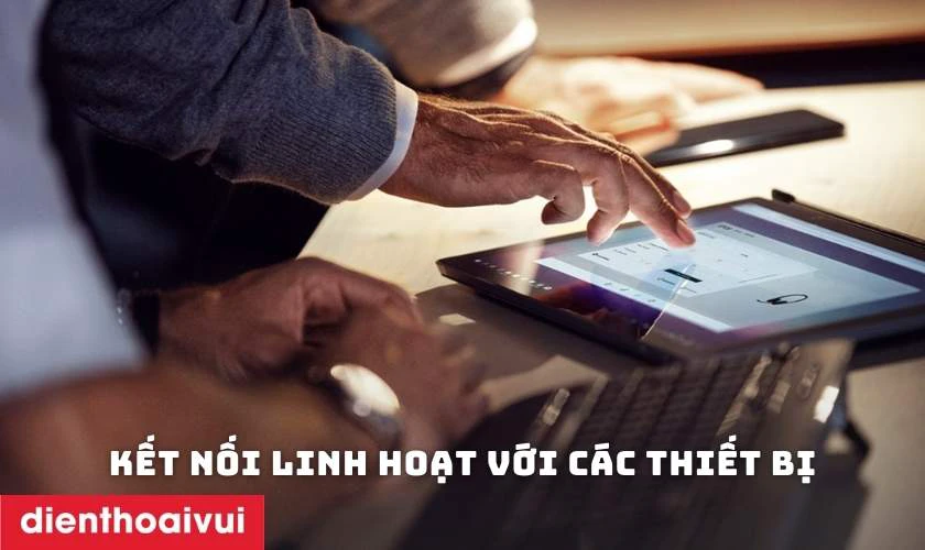 Kết nối linh hoạt với c&aacute;c thiết bị