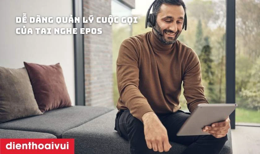 Dễ d&agrave;ng quản l&yacute; cuộc gọi của tai nghe EPOS