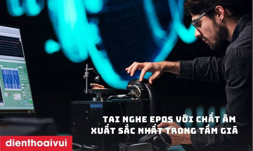 Tai nghe EPOS với chất &acirc;m xuất sắc nhất trong tầm gi&aacute;