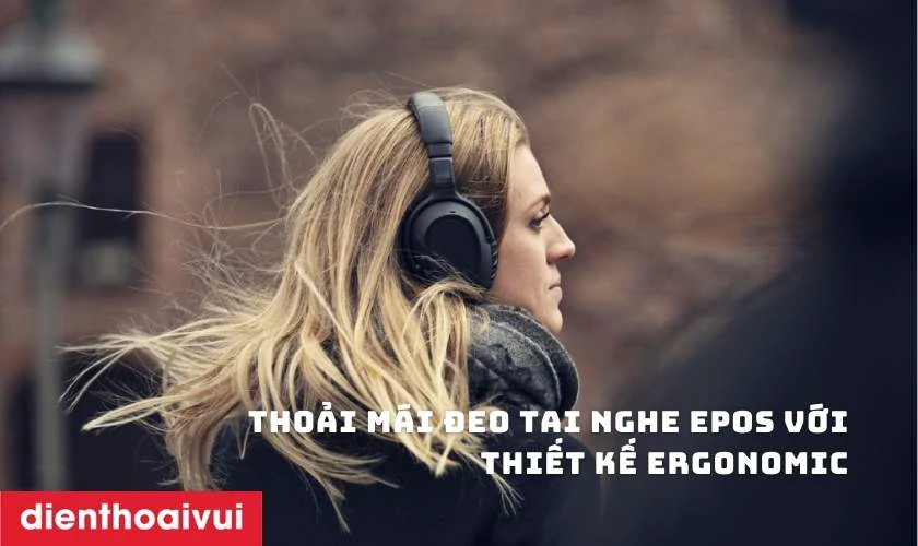 Thoải m&aacute;i đeo tai nghe EPOS với thiết kế Ergonomic