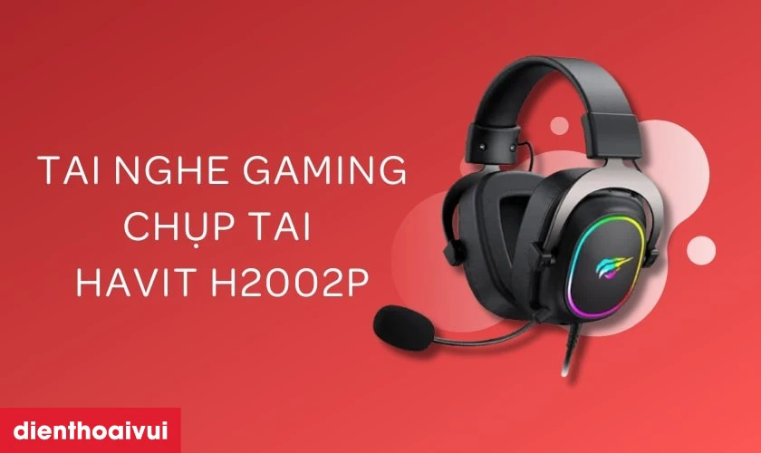 Đặc điểm của tai nghe gaming chụp tai Havit H2002P