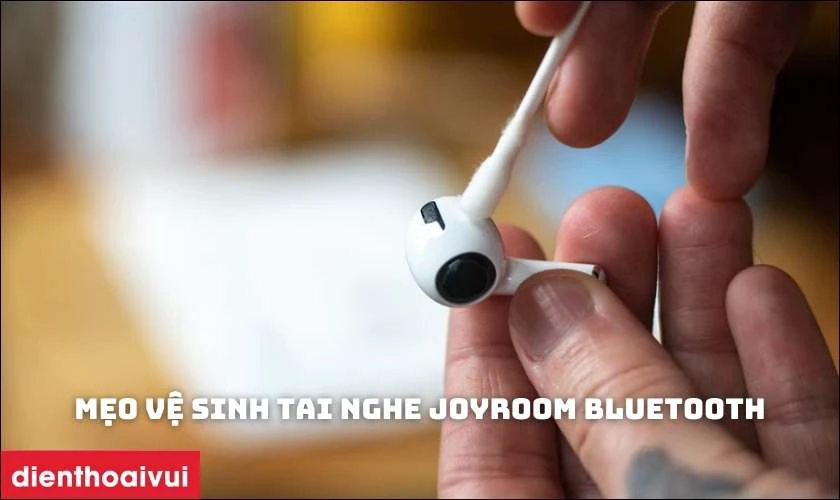 Mẹo vệ sinh tai nghe JOYROOM Bluetooth kéo dài tuổi thọ bạn nên biết