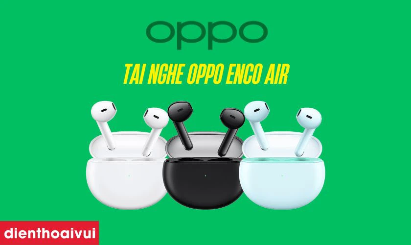 Tai nghe kh&ocirc;ng d&acirc;y OPPO Enco Air&nbsp;