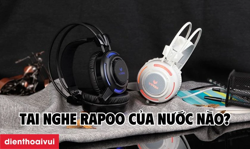 Tai nghe Rapoo của nước n&agrave;o?