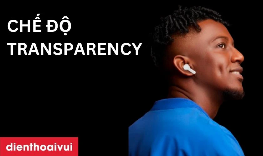 Tai nghe Realme nổi bật với chế độ transparency
