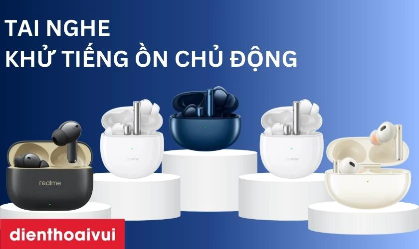 Các dòng tai nghe Realme khử tiếng ồn phổ biến hiện nay