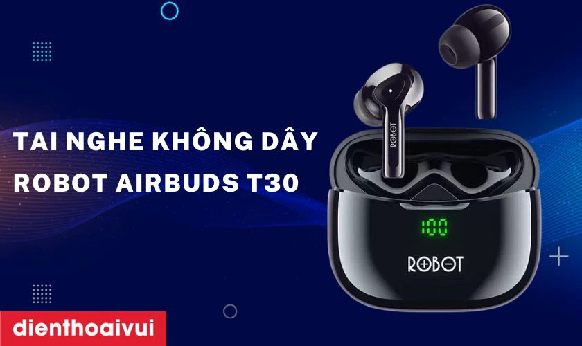 Tai nghe kh&ocirc;ng d&acirc;y ROBOT AIRBUDS T30