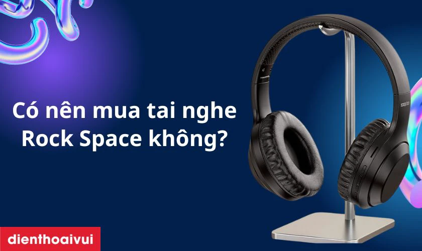 Có nên mua tai nghe Rock Space không?