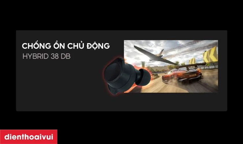 Nhờ khả năng chống ồn vượt trội