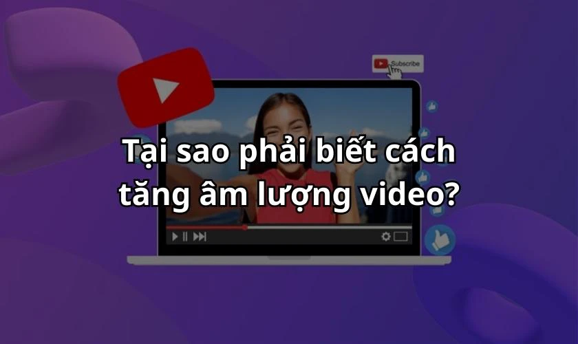 Tại sao phải biết cách tăng âm lượng video?