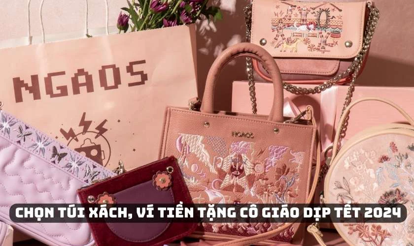 Chọn túi xách, ví tiền tặng cô giáo dịp Tết 2024