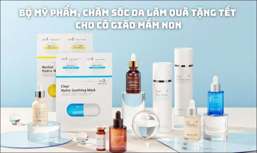Bộ mỹ phẩm, chăm sóc da làm quà tặng Tết cho cô giáo mầm non