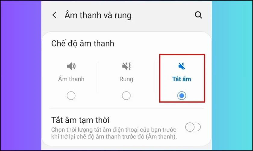 Tắt âm thanh và rung đơn giản trên Samsung