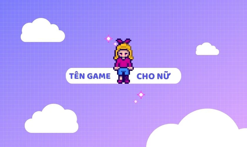 Tên game ngắn gọn, sang chảnh cho nữ