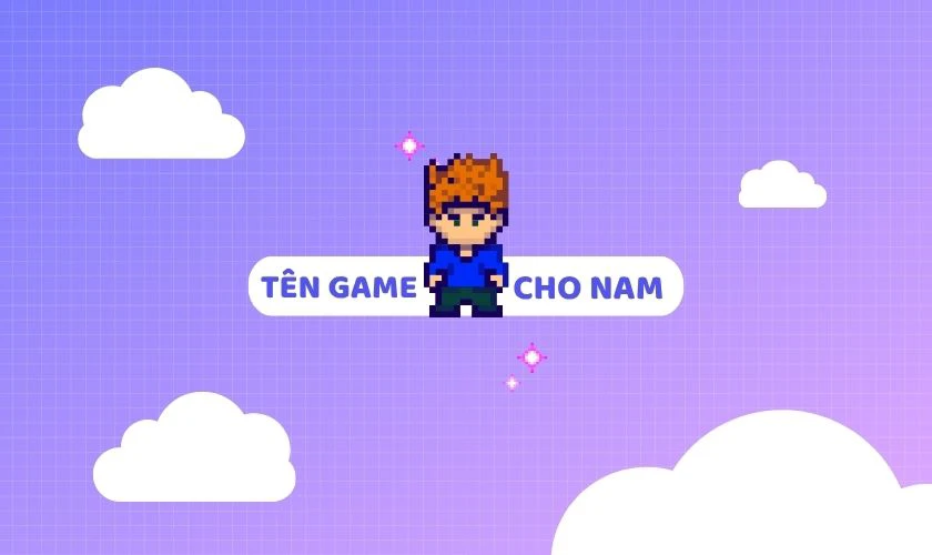 Cách đặt tên game hay và ấn tượng cho nam