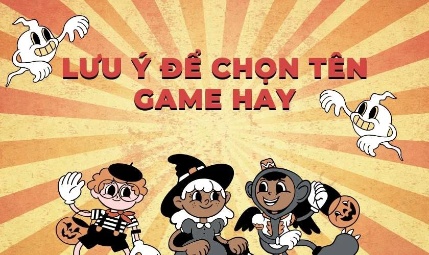Lưu ý để chọn tên game hay