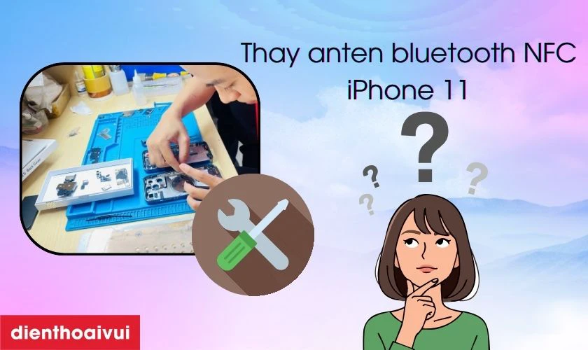 Có nên thay anten bluetooth NFC iPhone 11 không?