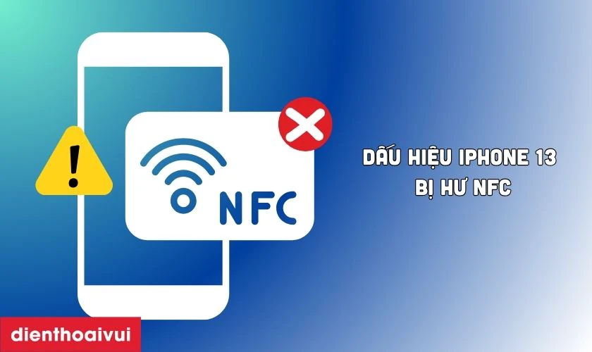 Dấu hiệu iPhone 13 bị hư NFC